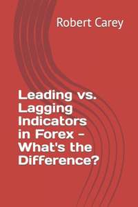 Leading vs. Lagging Indicators in Forex - What's the Difference?