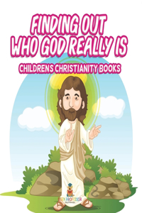 Finding Out Who God Really Is Children's Christianity Books