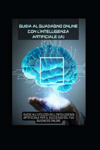 Guida al Guadagno Online con l'Intelligenza Artificiale (IA)
