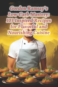 Gordon Ramsay's Low Carb Mastery