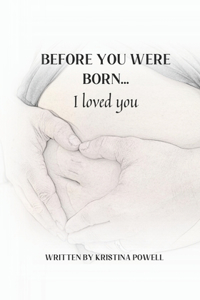 BEFORE YOU WERE BORN... I loved you
