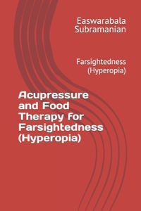 Acupressure and Food Therapy for Farsightedness (Hyperopia)
