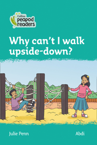 Why can't I walk upside-down?
