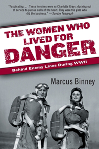 Women Who Lived for Danger: Behind Enemy Lines During WWII