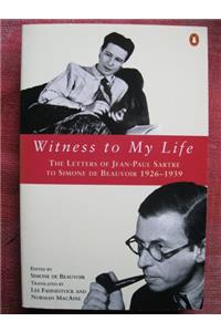 Witness to My Life: The Letters of Jean-Paul Sartre to Simone de Beauvoir, 1926-39