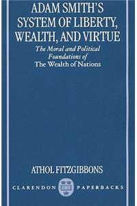 Adam Smith's System of Liberty, Wealth, and Virtue