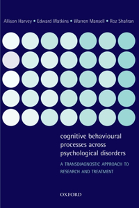 Cognitive Behavioural Processes across Psychological Disorders