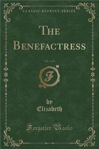 The Benefactress, Vol. 2 of 2 (Classic Reprint)