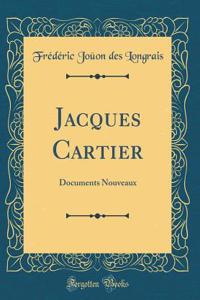 Jacques Cartier: Documents Nouveaux (Classic Reprint)