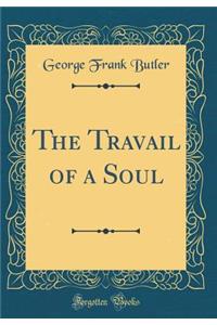 The Travail of a Soul (Classic Reprint)