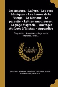 Les amours. - La lyre. - Les vers héroïques. - Les heures de la Vierge. - La Mariane. - Le parasite. - Lettres amoureuses. - Le page disgracié. - Ouvrages attribués à Tristan. - Appendice