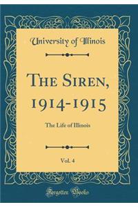 The Siren, 1914-1915, Vol. 4: The Life of Illinois (Classic Reprint)