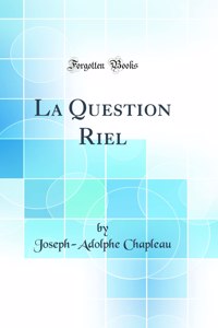 La Question Riel (Classic Reprint)