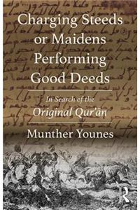 Charging Steeds or Maidens Performing Good Deeds: In Search of the Original Qur'an