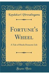 Fortune's Wheel: A Tale of Hindu Domestic Life (Classic Reprint)