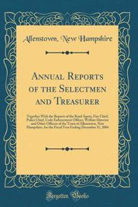 Annual Reports of the Selectmen and Treasurer: Together with the Reports of the Road Agent, Fire Chief, Police Chief, Code Enforcement Officer, Welfare Director and Other Officers of the Town of Allenstown, New Hampshire, for the Fiscal Year Ending: Together with the Reports of the Road Agent, Fire Chief, Police Chief, Code Enforcement Officer, Welfare Director and Other Officers of the Town of 