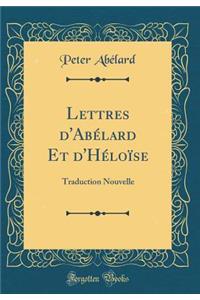 Lettres d'Abï¿½lard Et d'Hï¿½loï¿½se: Traduction Nouvelle (Classic Reprint)