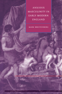 Anxious Masculinity in Early Modern England