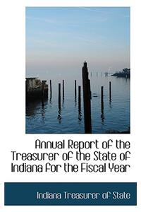 Annual Report of the Treasurer of the State of Indiana for the Fiscal Year