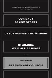 Our Lady of 121st Street: Jesus Hopped the a Train and in Arabia, We'd All Be Kings