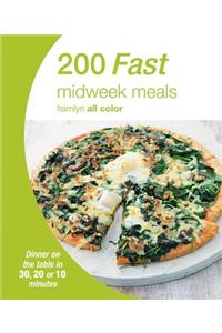 200 Fast Midweek Meals: Dinner on the Table in 30, 20 or 10 Minutes