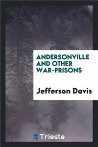 Andersonville and Other War-Prisons