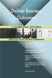 Deliver Business Outcomes A Complete Guide - 2019 Edition