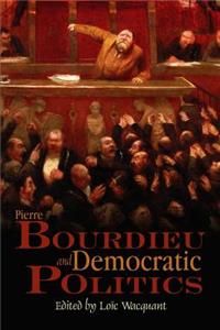 Pierre Bourdieu and Democratic Politics