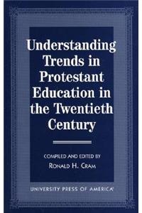 Understanding Trends in Protestant Education in the Twentieth Century