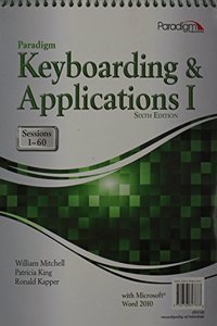 Paradigm Keyboarding and Applications I: Sessions 1-60 Using Microsoft Word 2010