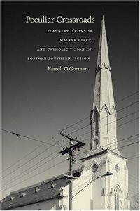 Peculiar Crossroads: Flannery O'Connor, Walker Percy, and Catholic Vision in Postwar Southern Fiction (Southern Literary Studies)