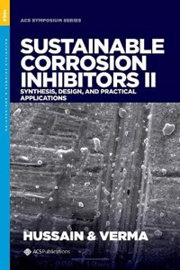 Sustainable Corrosion Inhibitors II: Synthesis, Design, and Practical Applications