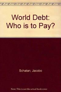 WORLD DEBT WHO IS TO PAY