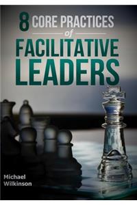 8 Core Practices of Facilitative Leaders