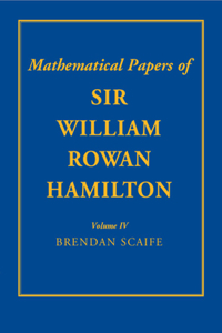 The Mathematical Papers of Sir William Rowan Hamilton: Volume 4