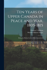 Ten Years of Upper Canada in Peace and war, 1805-1815