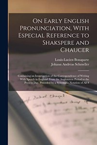 On Early English Pronunciation, With Especial Reference to Shakspere and Chaucer