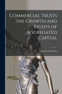 Commercial Trusts the Growth and Rights of Aggregated Capital