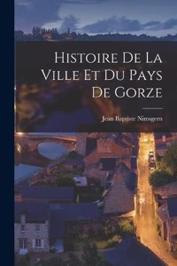 Histoire De La Ville Et Du Pays De Gorze