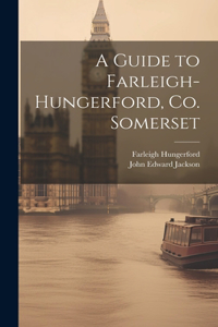 Guide to Farleigh-Hungerford, Co. Somerset