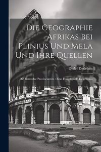 Geographie Afrikas Bei Plinius Und Mela Und Ihre Quellen