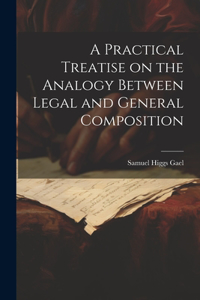 Practical Treatise on the Analogy Between Legal and General Composition