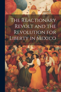 Reactionary Revolt and the Revolution for Liberty in Mexico