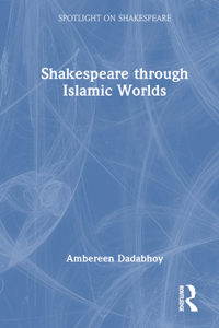 Shakespeare through Islamic Worlds