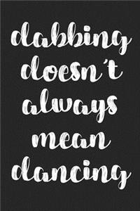 Dabbing Doesn't Always Mean Dancing