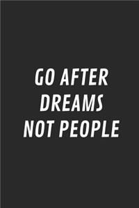 Go After Dreams Not People