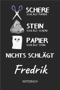 Nichts schlägt - Fredrik - Notizbuch: Schere - Stein - Papier - Individuelles personalisiertes Männer & Jungen Namen Blanko Notizbuch. Liniert leere Seiten. Coole Uni & Schulsachen, Gesc