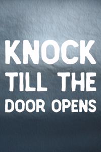 Knock Till The Door Opens