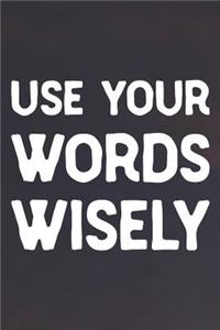 Use Your Words Wisely