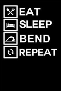 Eat Sleep Bend Repeat